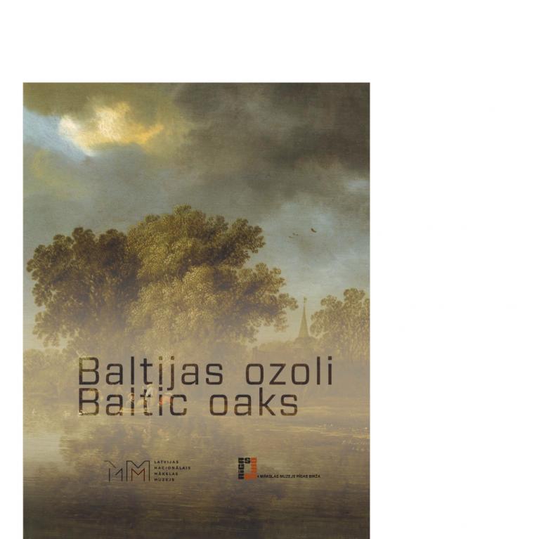Baltic Oaks. 16th and 17th century Dutch and Flemish Art in the Collection of Latvian National Museum of Art